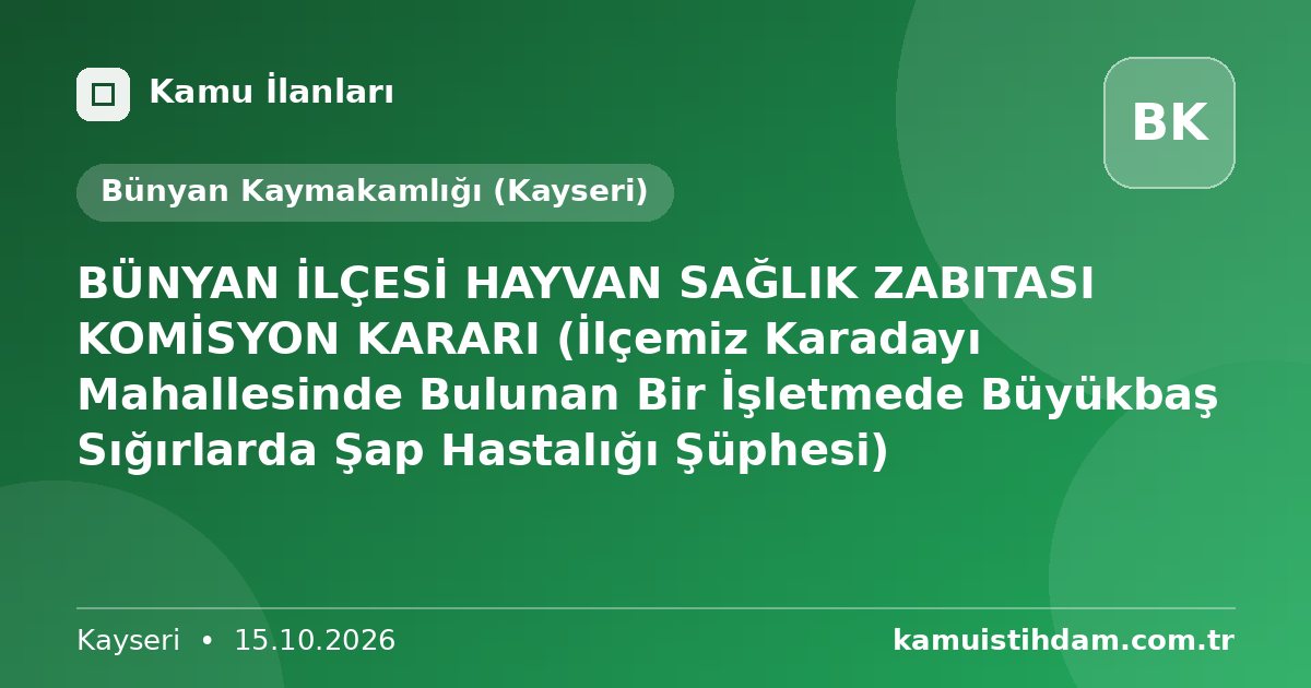 BÜNYAN İLÇESİ HAYVAN SAĞLIK ZABITASI KOMİSYON KARARI (İlçemiz Karadayı Mahallesinde Bulunan Bir İşletmede Büyükbaş Sığırlarda Şap Hastalığı Şüphesi) - Bünyan Kaymakamlığı (Kayseri)