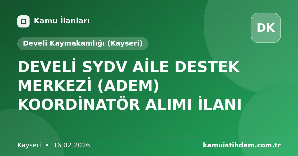 DEVELİ SYDV AİLE DESTEK MERKEZİ (ADEM) KOORDİNATÖR ALIMI İLANI - Develi Kaymakamlığı (Kayseri)