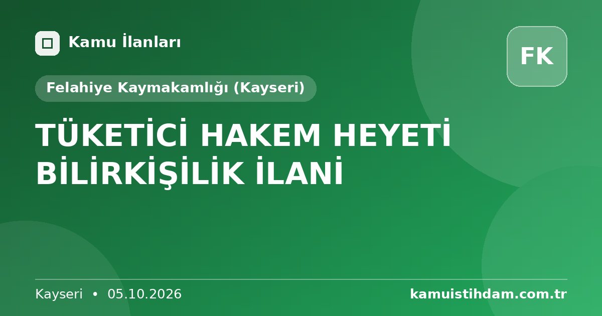 TÜKETİCİ HAKEM HEYETİ BİLİRKİŞİLİK İLANİ - Felahiye Kaymakamlığı (Kayseri)