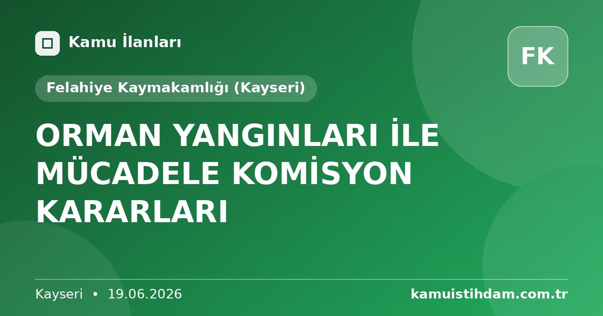 ORMAN YANGINLARI İLE MÜCADELE KOMİSYON KARARLARI - Felahiye Kaymakamlığı (Kayseri)