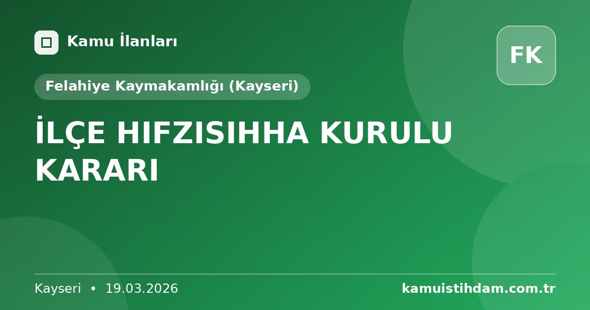 İLÇE HIFZISIHHA KURULU KARARI - Felahiye Kaymakamlığı (Kayseri)
