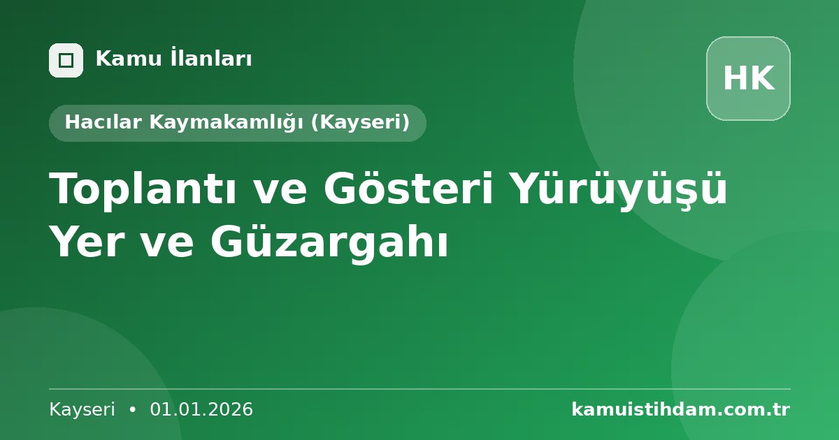 Toplantı ve Gösteri Yürüyüşü Yer ve Güzargahı - Hacılar Kaymakamlığı (Kayseri)
