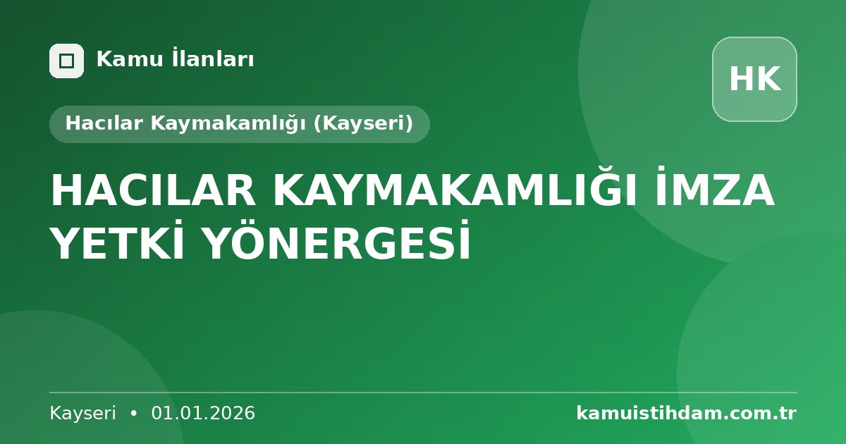 HACILAR KAYMAKAMLIĞI İMZA YETKİ YÖNERGESİ - Hacılar Kaymakamlığı (Kayseri)