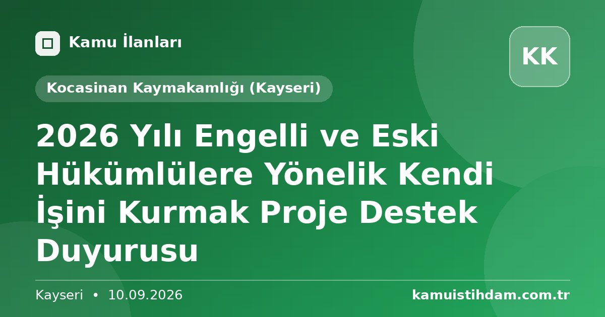 2026 Yılı Engelli ve Eski Hükümlülere Yönelik Kendi İşini Kurmak Proje Destek Duyurusu - Kocasinan Kaymakamlığı (Kayseri)
