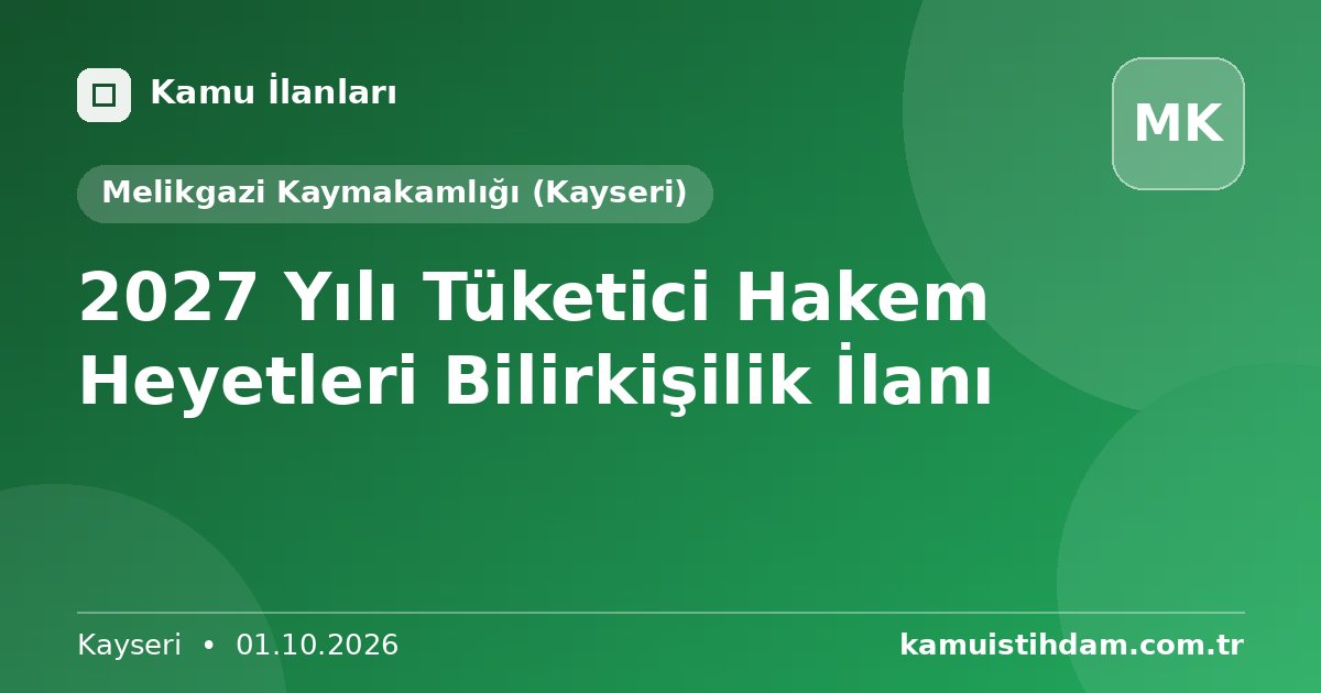 2027 Yılı Tüketici Hakem Heyetleri Bilirkişilik İlanı - Melikgazi Kaymakamlığı (Kayseri)