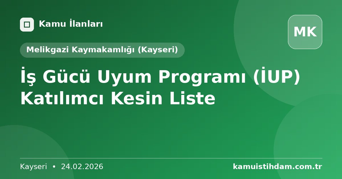 İş Gücü Uyum Programı (İUP) Katılımcı Kesin Liste - Melikgazi Kaymakamlığı (Kayseri)
