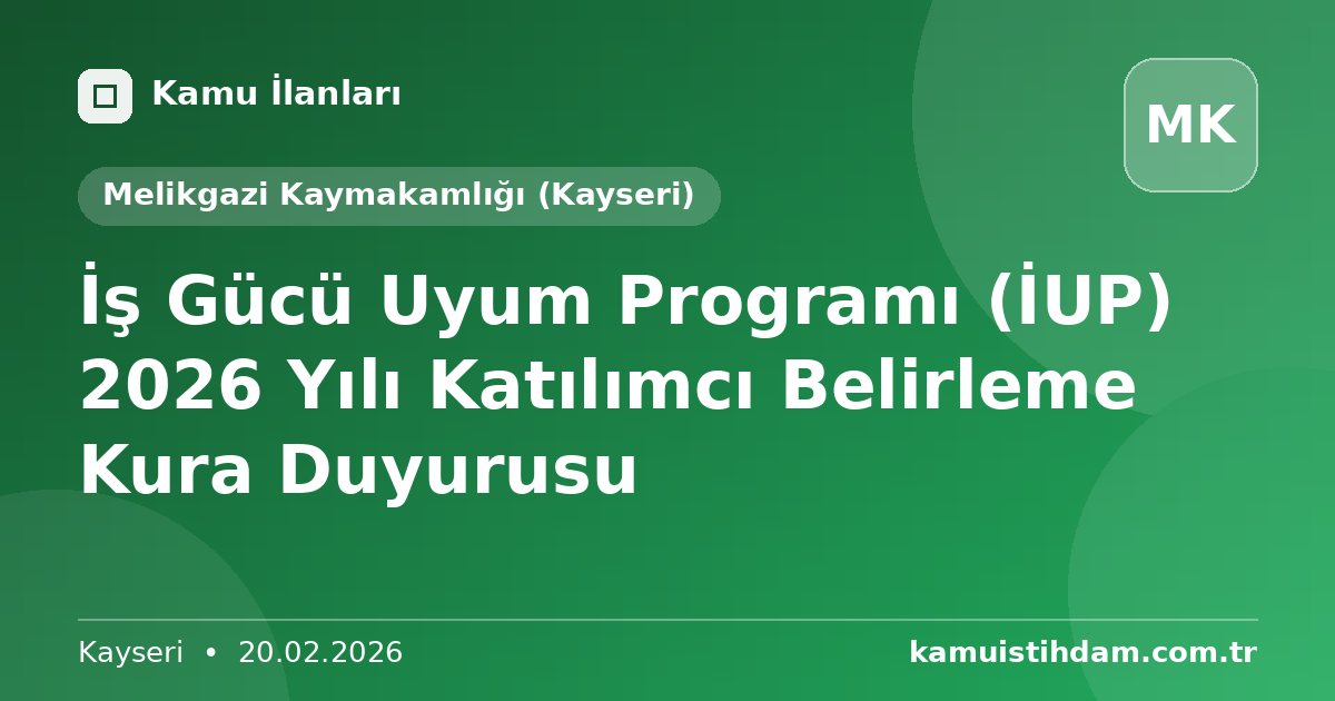 İş Gücü Uyum Programı (İUP) 2026 Yılı Katılımcı Belirleme Kura Duyurusu - Melikgazi Kaymakamlığı (Kayseri)