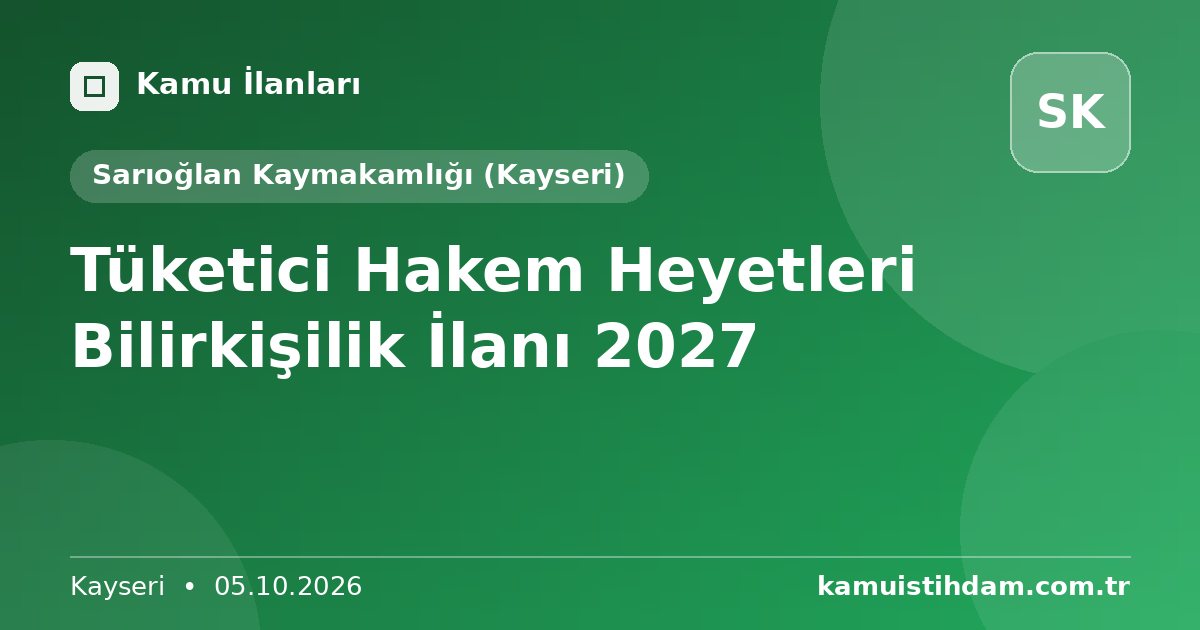 Tüketici Hakem Heyetleri Bilirkişilik İlanı 2027 - Sarıoğlan Kaymakamlığı (Kayseri)
