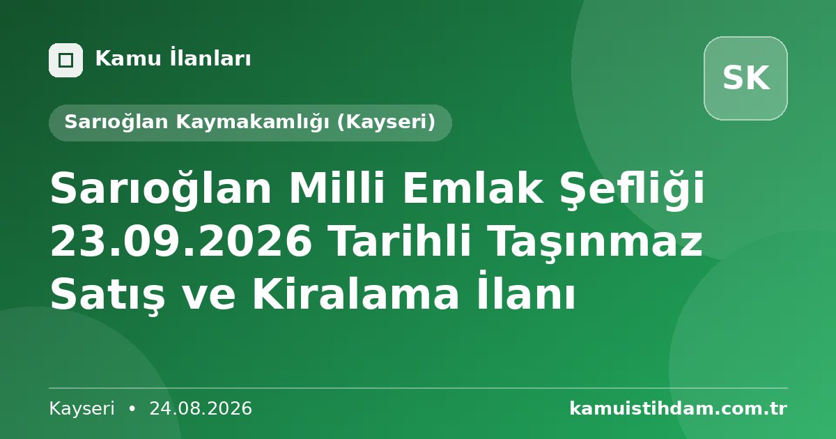 Sarıoğlan Milli Emlak Şefliği 23.09.2026 Tarihli Taşınmaz Satış ve Kiralama İlanı - Sarıoğlan Kaymakamlığı (Kayseri)
