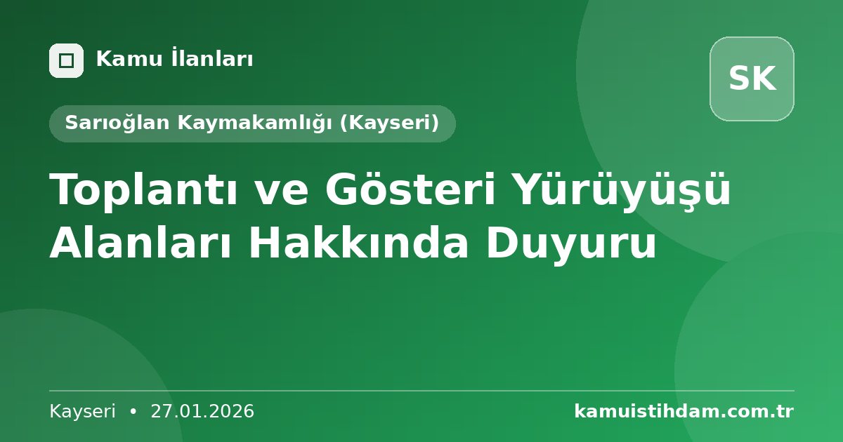 Toplantı ve Gösteri Yürüyüşü Alanları Hakkında Duyuru - Sarıoğlan Kaymakamlığı (Kayseri)