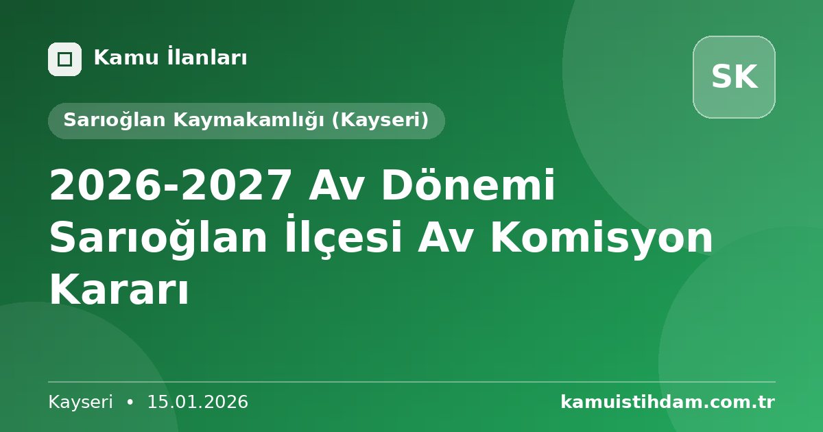 2026-2027 Av Dönemi Sarıoğlan İlçesi Av Komisyon Kararı - Sarıoğlan Kaymakamlığı (Kayseri)