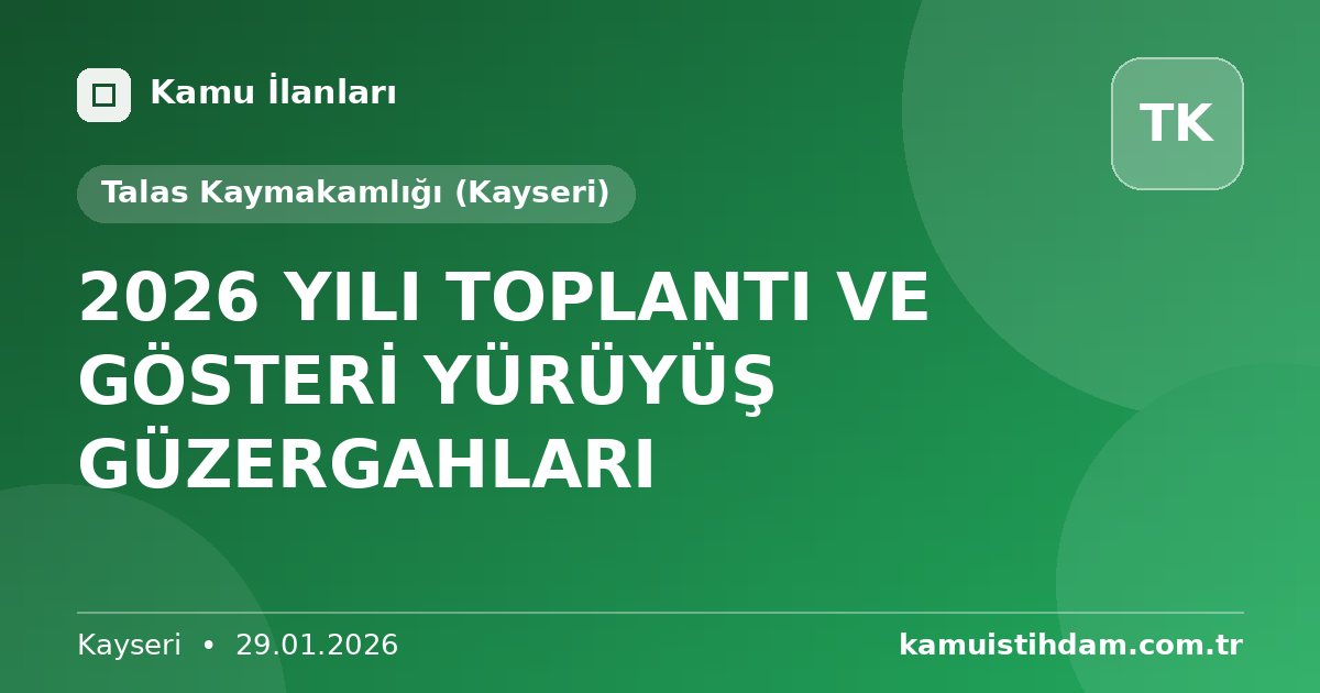 2026 YILI TOPLANTI VE GÖSTERİ YÜRÜYÜŞ GÜZERGAHLARI - Talas Kaymakamlığı (Kayseri)