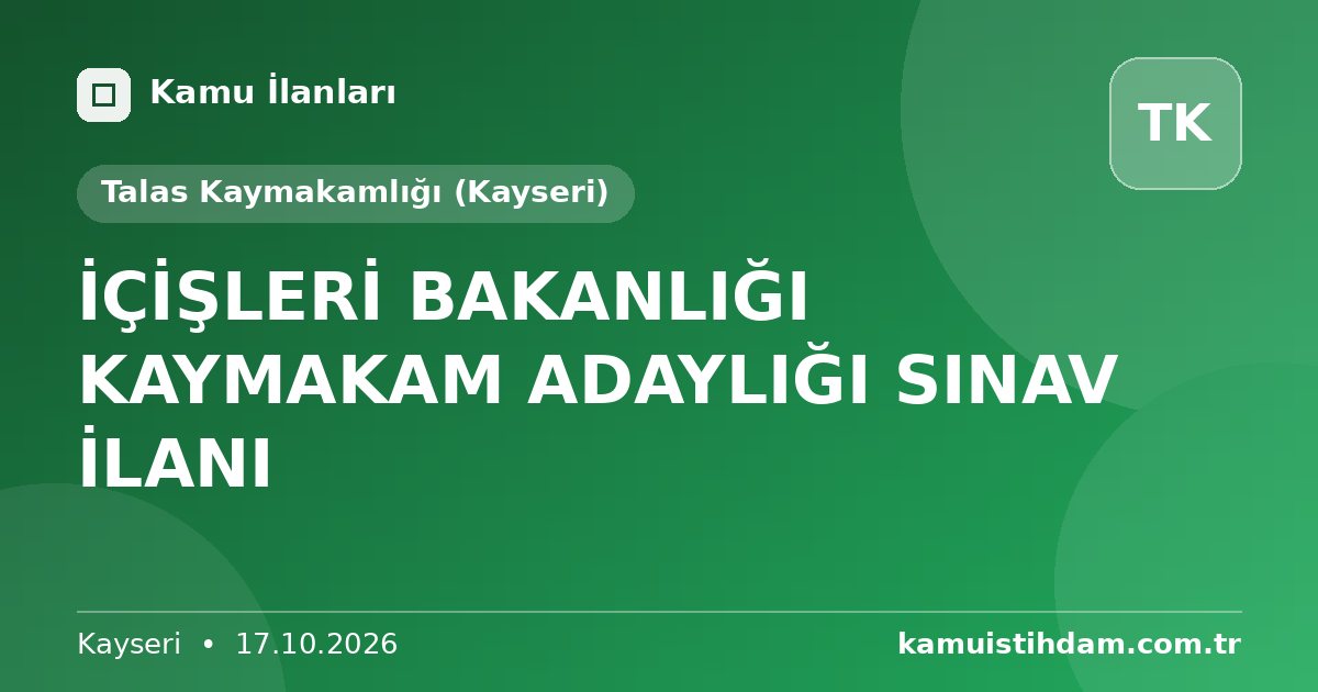 İÇİŞLERİ BAKANLIĞI KAYMAKAM ADAYLIĞI SINAV İLANI - Talas Kaymakamlığı (Kayseri)