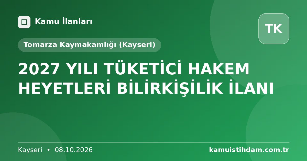 2027 YILI TÜKETİCİ HAKEM HEYETLERİ BİLİRKİŞİLİK İLANI - Tomarza Kaymakamlığı (Kayseri)