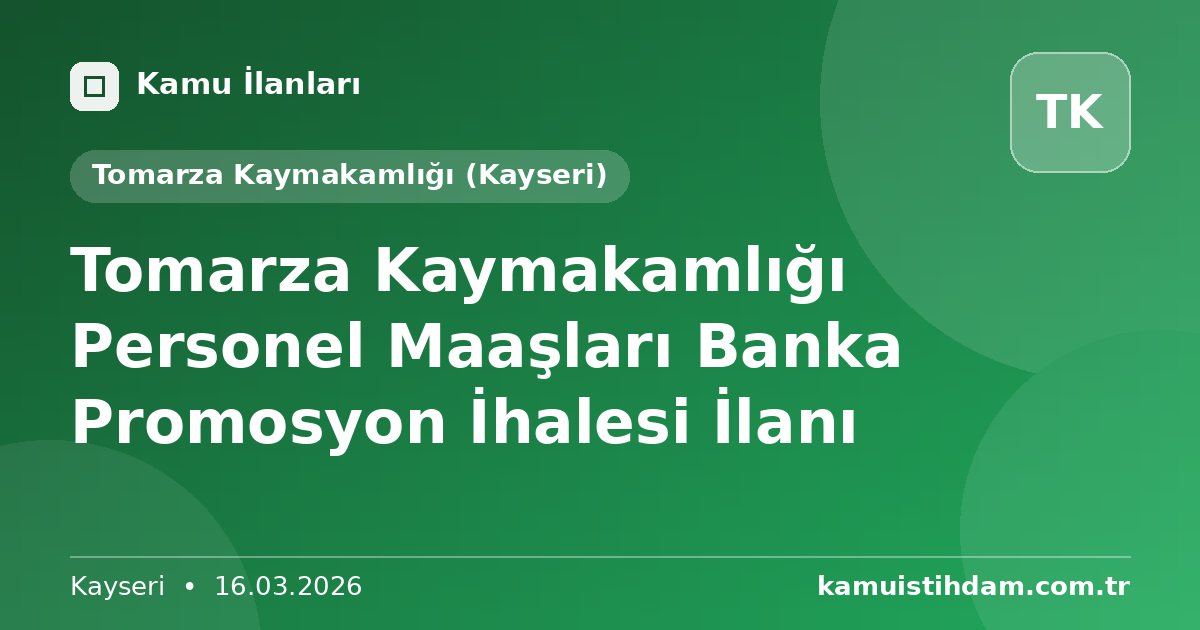 Tomarza Kaymakamlığı Personel Maaşları Banka Promosyon İhalesi İlanı - Tomarza Kaymakamlığı (Kayseri)