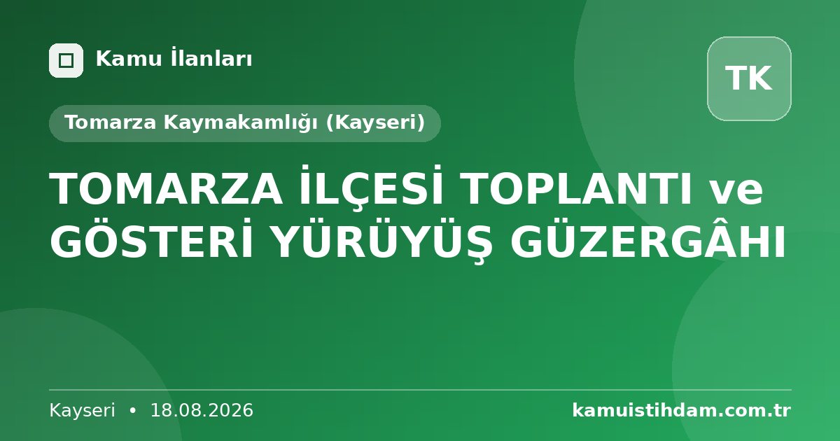 TOMARZA İLÇESİ TOPLANTI ve GÖSTERİ YÜRÜYÜŞ GÜZERGÂHI - Tomarza Kaymakamlığı (Kayseri)