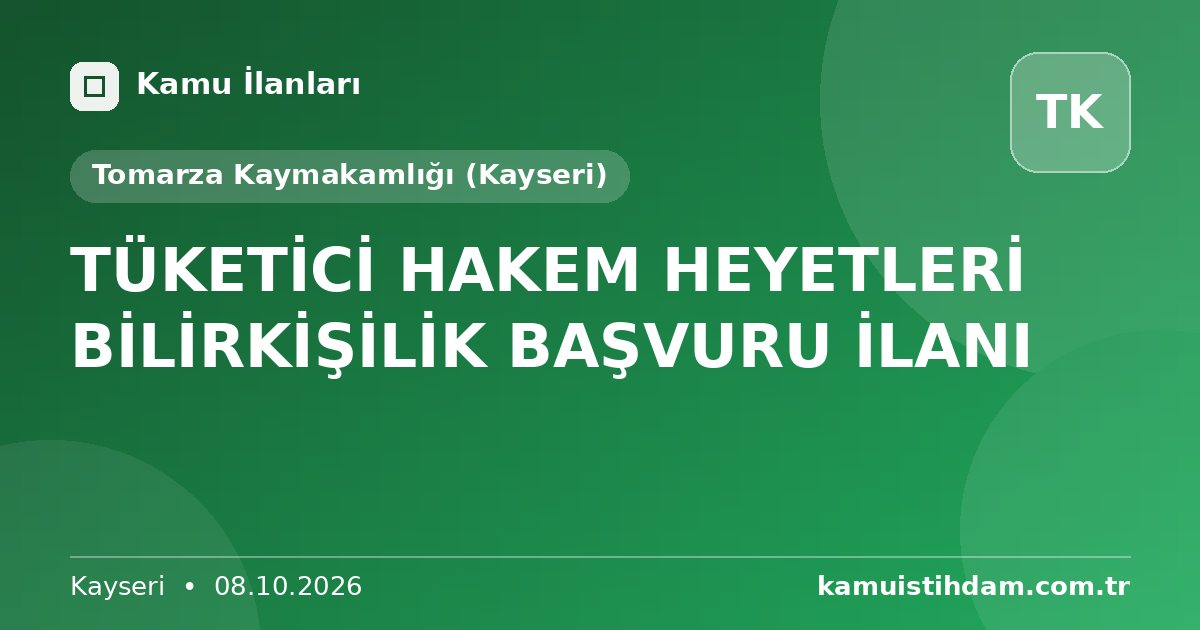TÜKETİCİ HAKEM HEYETLERİ BİLİRKİŞİLİK BAŞVURU İLANI - Tomarza Kaymakamlığı (Kayseri)