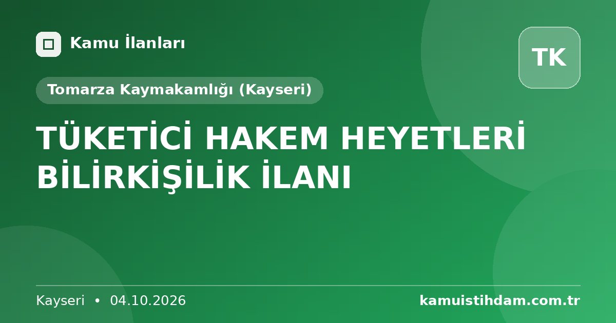 TÜKETİCİ HAKEM HEYETLERİ BİLİRKİŞİLİK İLANI - Tomarza Kaymakamlığı (Kayseri)
