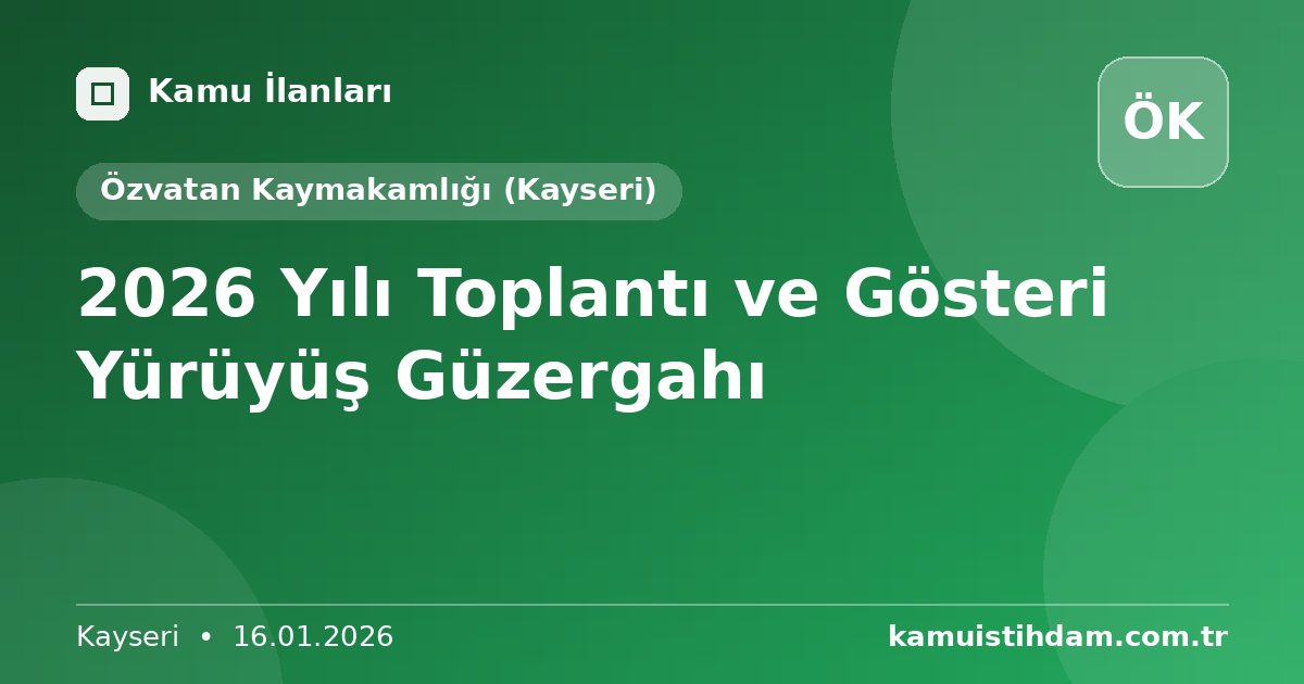 2026 Yılı Toplantı ve Gösteri Yürüyüş Güzergahı - Özvatan Kaymakamlığı (Kayseri)