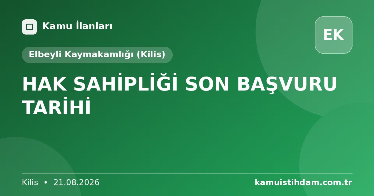 HAK SAHİPLİĞİ SON BAŞVURU TARİHİ - Elbeyli Kaymakamlığı (Kilis)