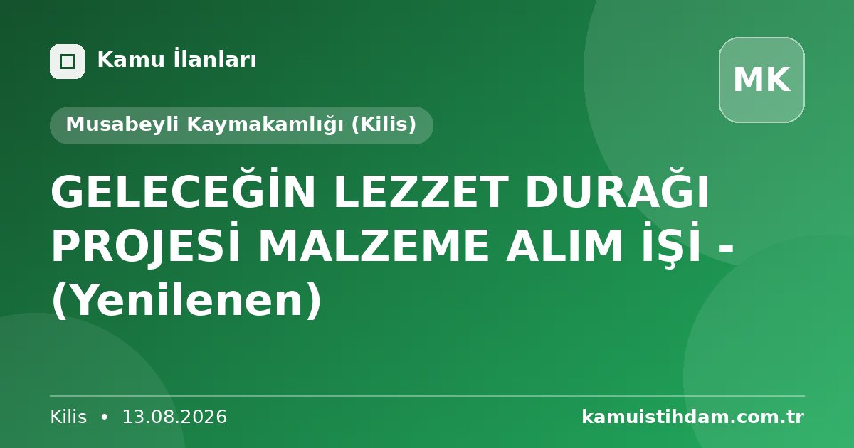 GELECEĞİN LEZZET DURAĞI PROJESİ MALZEME ALIM İŞİ - (Yenilenen) - Musabeyli Kaymakamlığı (Kilis)