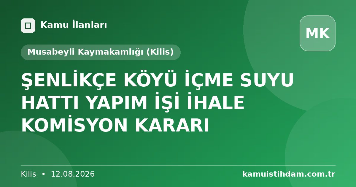 ŞENLİKÇE KÖYÜ İÇME SUYU HATTI YAPIM İŞİ İHALE KOMİSYON KARARI - Musabeyli Kaymakamlığı (Kilis)