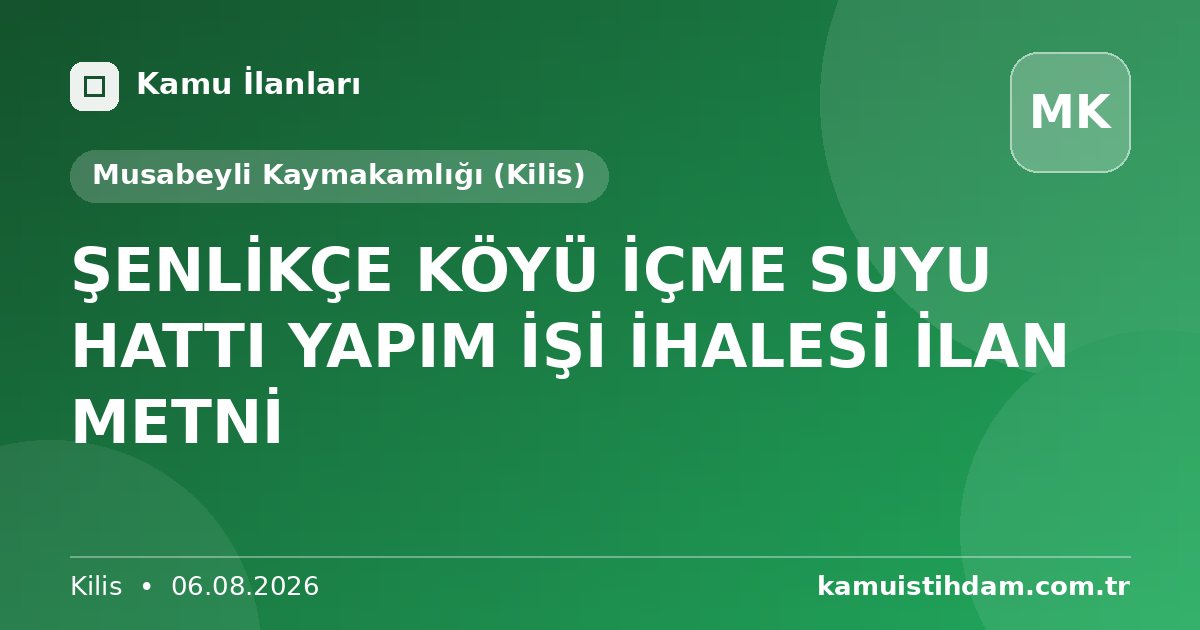 ŞENLİKÇE KÖYÜ İÇME SUYU HATTI YAPIM İŞİ İHALESİ İLAN METNİ - Musabeyli Kaymakamlığı (Kilis)
