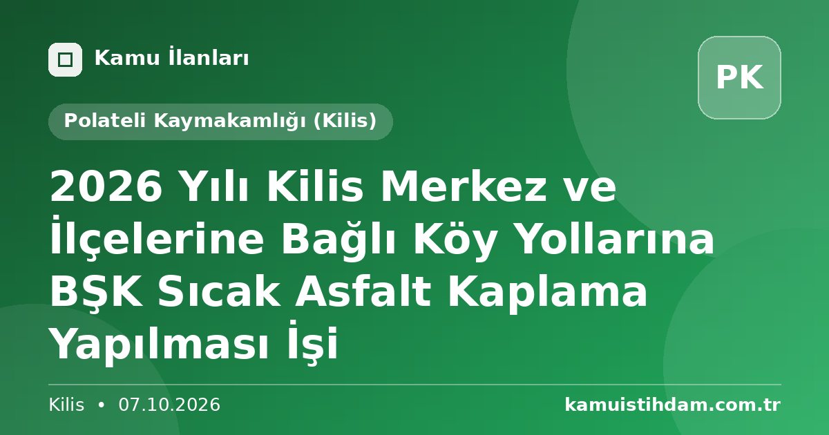2026 Yılı Kilis Merkez ve İlçelerine Bağlı Köy Yollarına BŞK Sıcak Asfalt Kaplama Yapılması İşi - Polateli Kaymakamlığı (Kilis)