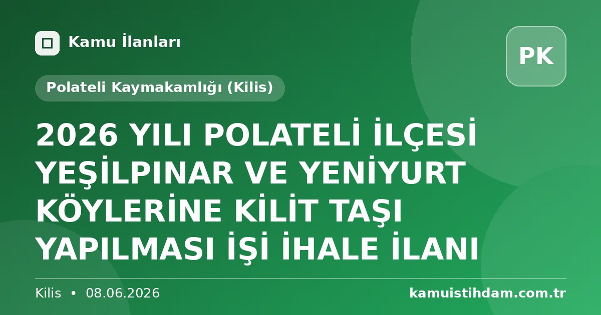 2026 YILI POLATELİ İLÇESİ YEŞİLPINAR  VE YENİYURT KÖYLERİNE KİLİT TAŞI YAPILMASI İŞİ İHALE İLANI - Polateli Kaymakamlığı (Kilis)
