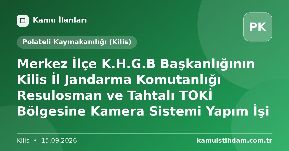 Merkez İlçe K.H.G.B Başkanlığının Kilis İl Jandarma Komutanlığı Resulosman ve Tahtalı TOKİ Bölgesine Kamera Sistemi Yapım İşi - Polateli Kaymakamlığı (Kilis)