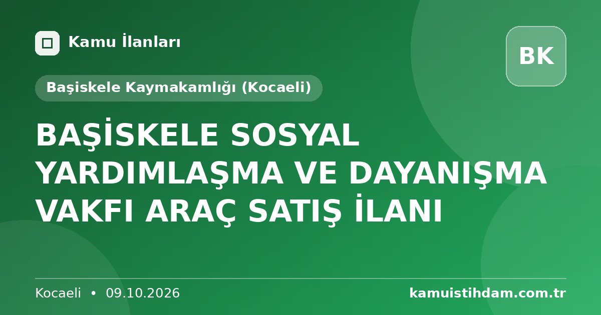 BAŞİSKELE SOSYAL YARDIMLAŞMA VE DAYANIŞMA VAKFI ARAÇ SATIŞ İLANI - Başiskele Kaymakamlığı (Kocaeli)
