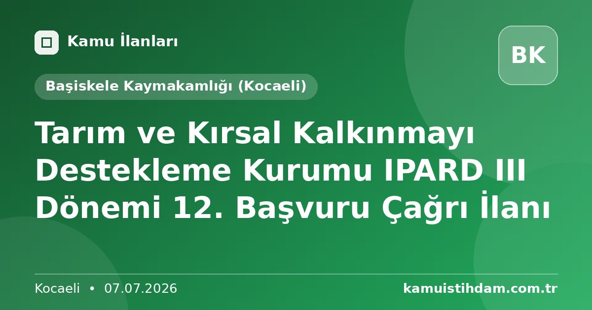 Tarım ve Kırsal Kalkınmayı Destekleme Kurumu IPARD III Dönemi 12. Başvuru Çağrı İlanı - Başiskele Kaymakamlığı (Kocaeli)