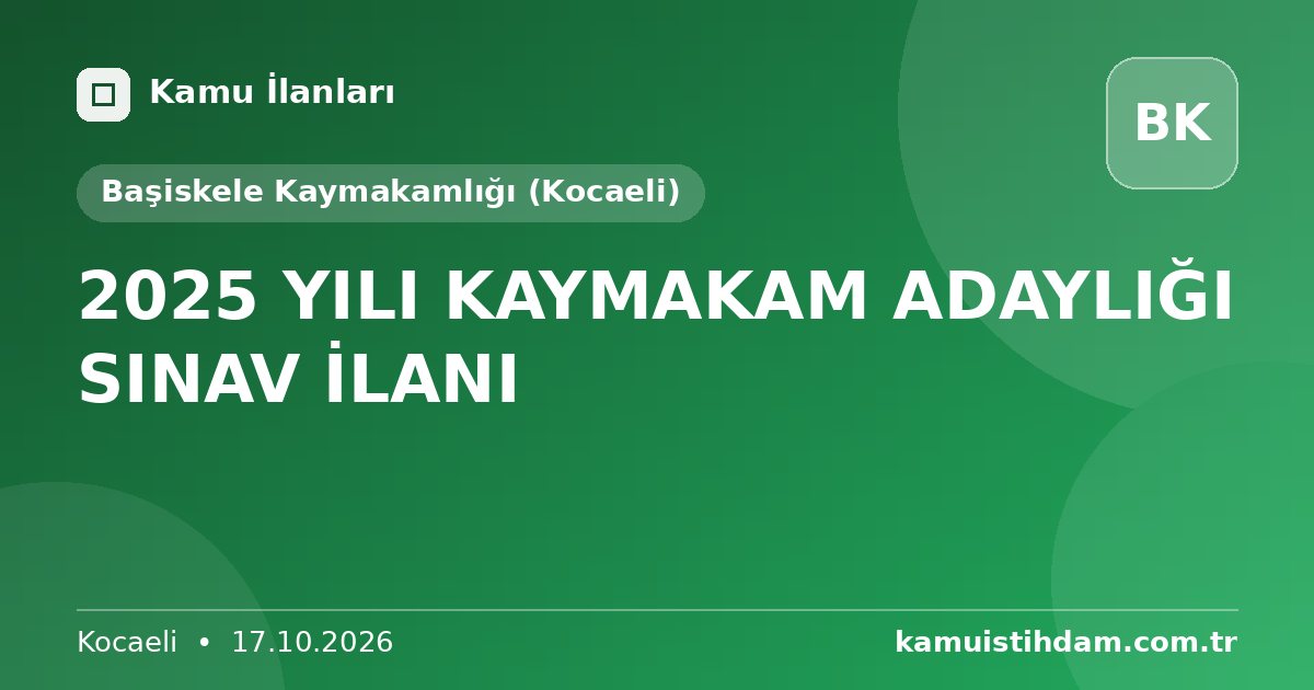 2025 YILI KAYMAKAM ADAYLIĞI SINAV İLANI - Başiskele Kaymakamlığı (Kocaeli)