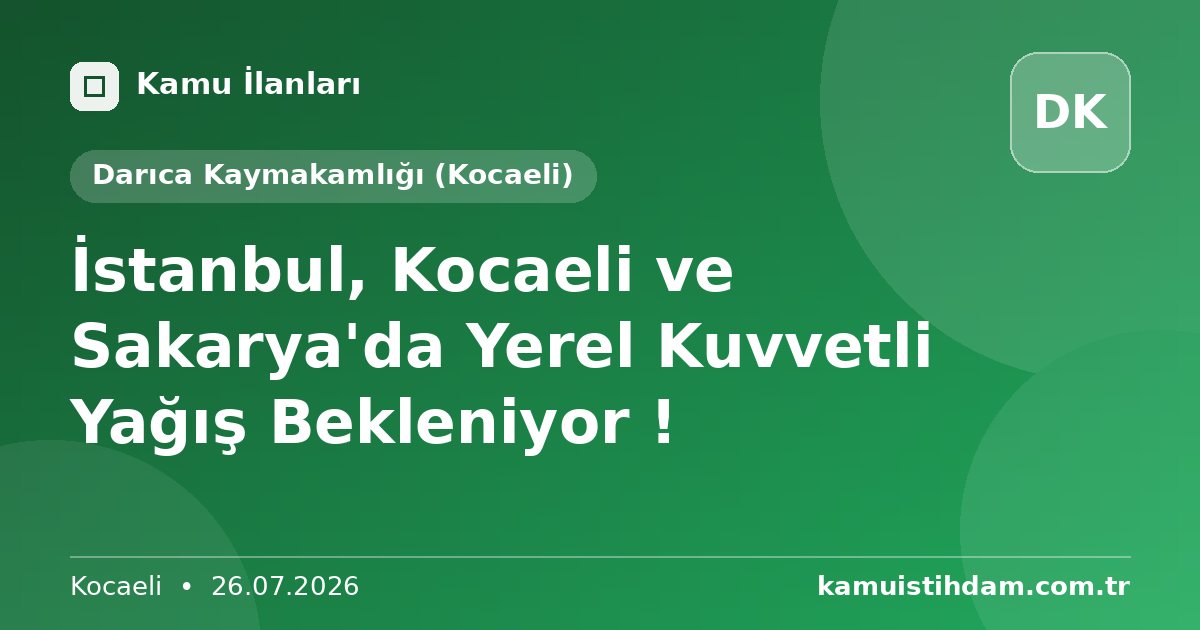 İstanbul, Kocaeli ve Sakarya'da Yerel Kuvvetli Yağış Bekleniyor ! - Darıca Kaymakamlığı (Kocaeli)
