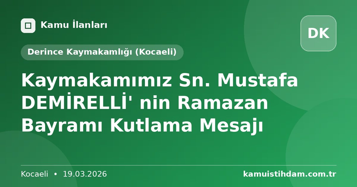 Kaymakamımız Sn. Mustafa DEMİRELLİ' nin Ramazan Bayramı Kutlama Mesajı - Derince Kaymakamlığı (Kocaeli)
