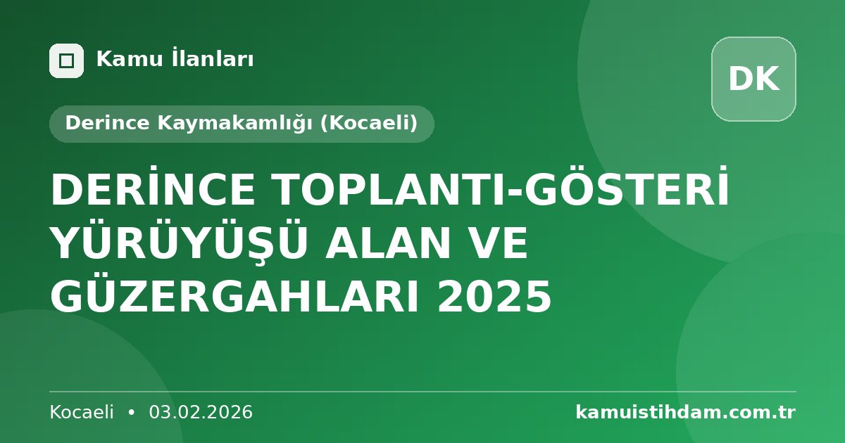 DERİNCE TOPLANTI-GÖSTERİ YÜRÜYÜŞÜ ALAN VE GÜZERGAHLARI 2025 - Derince Kaymakamlığı (Kocaeli)