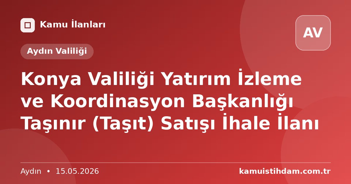 Konya Valiliği Yatırım İzleme ve Koordinasyon Başkanlığı Taşınır (Taşıt) Satışı İhale İlanı - Aydın Valiliği