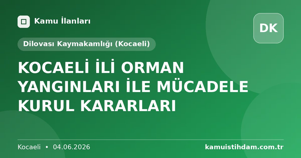KOCAELİ İLİ ORMAN YANGINLARI İLE MÜCADELE KURUL KARARLARI - Dilovası Kaymakamlığı (Kocaeli)