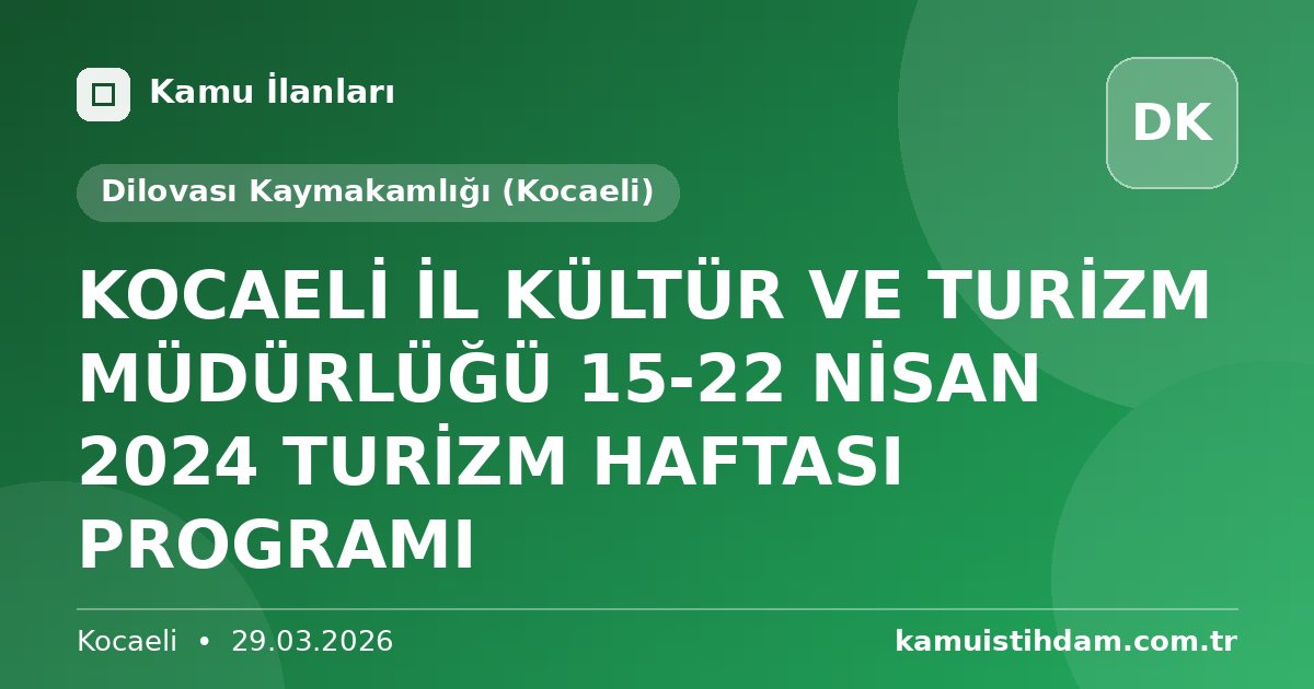 KOCAELİ İL KÜLTÜR VE TURİZM MÜDÜRLÜĞÜ 15-22 NİSAN 2024 TURİZM HAFTASI PROGRAMI - Dilovası Kaymakamlığı (Kocaeli)