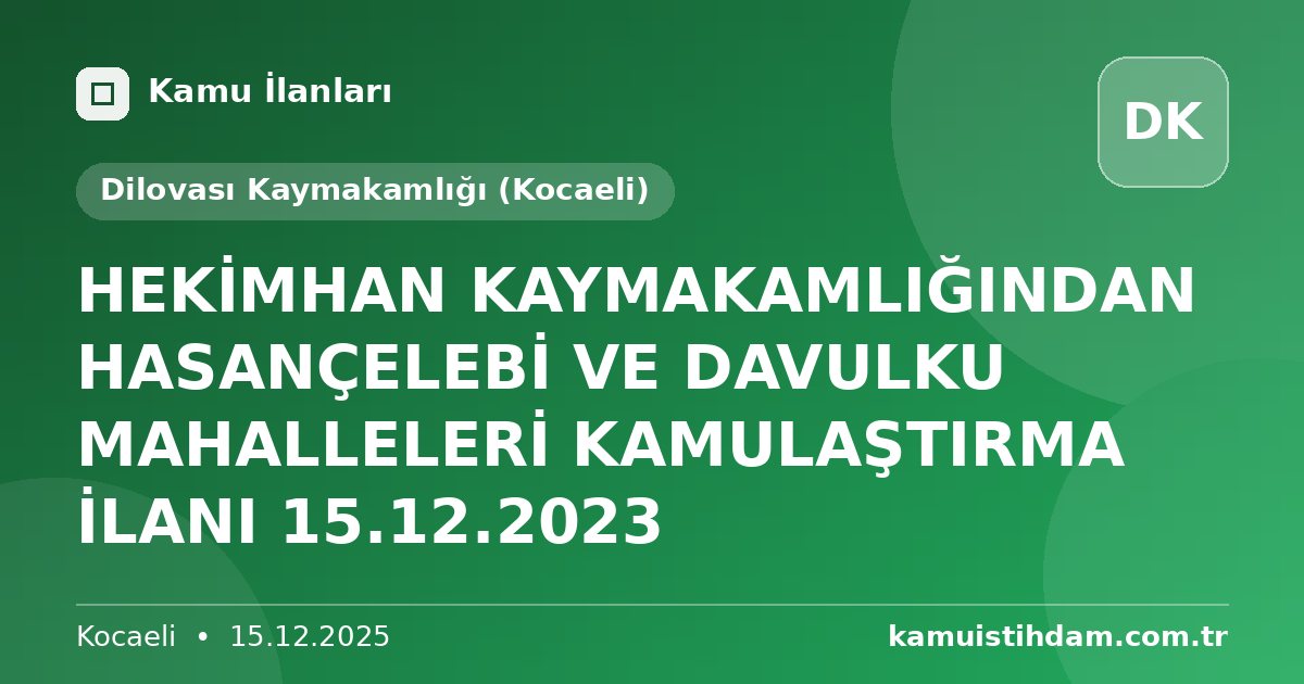 HEKİMHAN KAYMAKAMLIĞINDAN HASANÇELEBİ VE DAVULKU MAHALLELERİ KAMULAŞTIRMA İLANI 15.12.2023 - Dilovası Kaymakamlığı (Kocaeli)