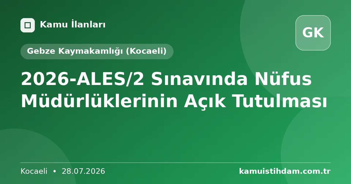 2026-ALES/2 Sınavında Nüfus Müdürlüklerinin Açık Tutulması - Gebze Kaymakamlığı (Kocaeli)