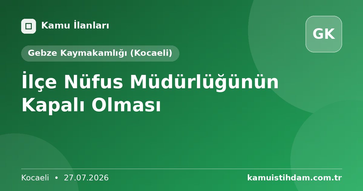 İlçe Nüfus Müdürlüğünün Kapalı Olması - Gebze Kaymakamlığı (Kocaeli)