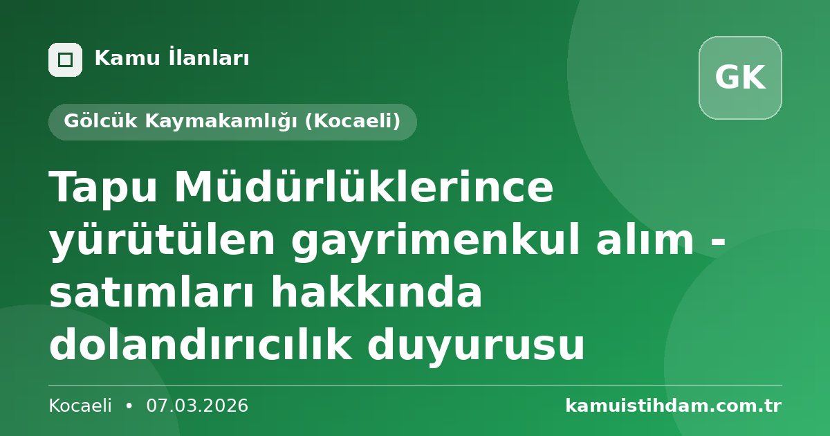 Tapu Müdürlüklerince yürütülen  gayrimenkul alım - satımları hakkında dolandırıcılık  duyurusu - Gölcük Kaymakamlığı (Kocaeli)