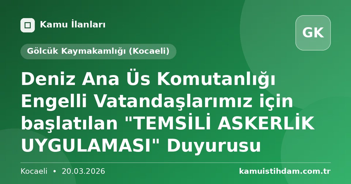 Deniz Ana Üs Komutanlığı  Engelli Vatandaşlarımız için başlatılan "TEMSİLİ ASKERLİK UYGULAMASI"  Duyurusu - Gölcük Kaymakamlığı (Kocaeli)