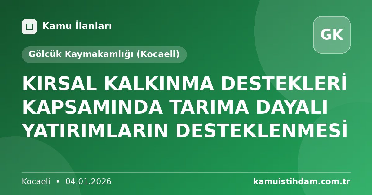 KIRSAL KALKINMA DESTEKLERİ KAPSAMINDA TARIMA DAYALI YATIRIMLARIN DESTEKLENMESİ - Gölcük Kaymakamlığı (Kocaeli)