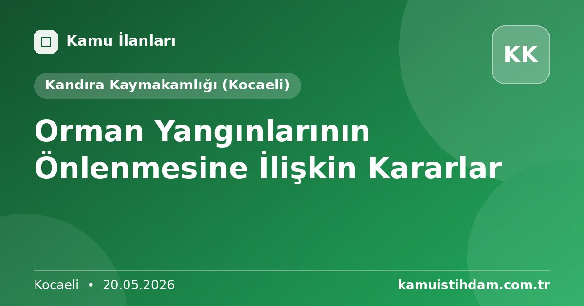 Orman Yangınlarının Önlenmesine İlişkin Kararlar - Kandıra Kaymakamlığı (Kocaeli)