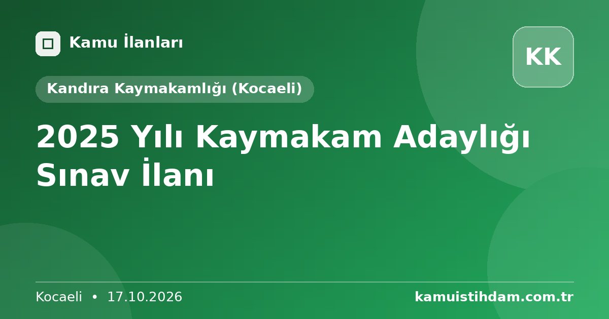 2025 Yılı Kaymakam Adaylığı Sınav İlanı - Kandıra Kaymakamlığı (Kocaeli)