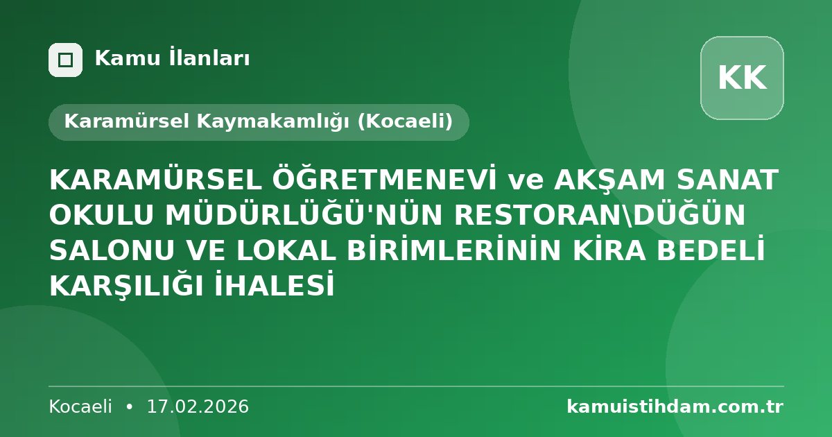 KARAMÜRSEL ÖĞRETMENEVİ ve AKŞAM SANAT OKULU MÜDÜRLÜĞÜ'NÜN RESTORAN\DÜĞÜN SALONU VE LOKAL BİRİMLERİNİN KİRA BEDELİ KARŞILIĞI İHALESİ - Karamürsel Kaymakamlığı (Kocaeli)