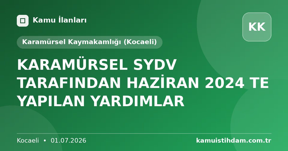 KARAMÜRSEL SYDV TARAFINDAN HAZİRAN  2024 TE YAPILAN YARDIMLAR - Karamürsel Kaymakamlığı (Kocaeli)