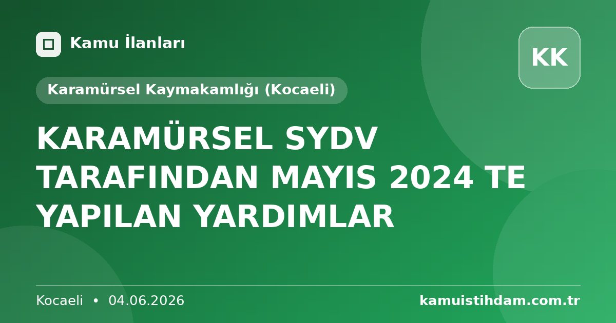 KARAMÜRSEL SYDV TARAFINDAN MAYIS 2024 TE YAPILAN YARDIMLAR - Karamürsel Kaymakamlığı (Kocaeli)